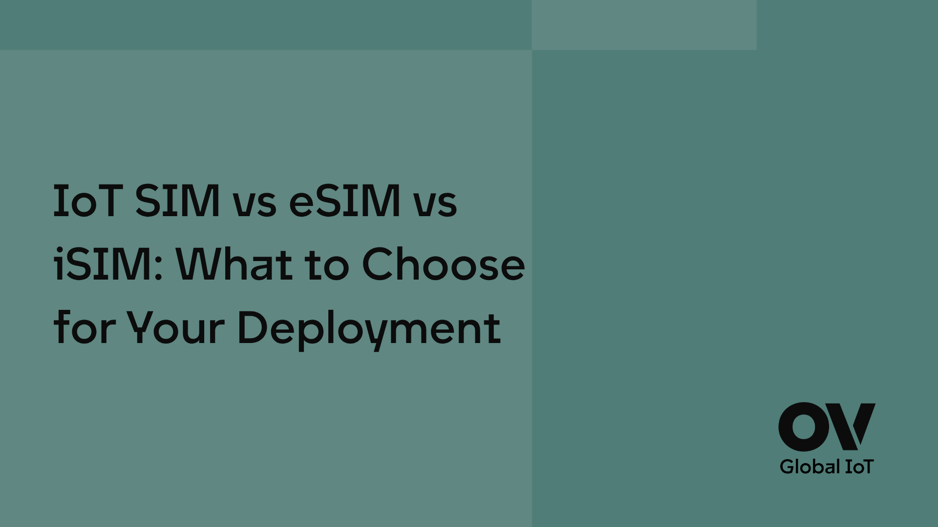 IoT SIM vs eSIM vs iSIM: What to Choose for Your Deployment